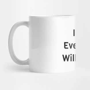 It's OK Everything Will Be Fine Mug